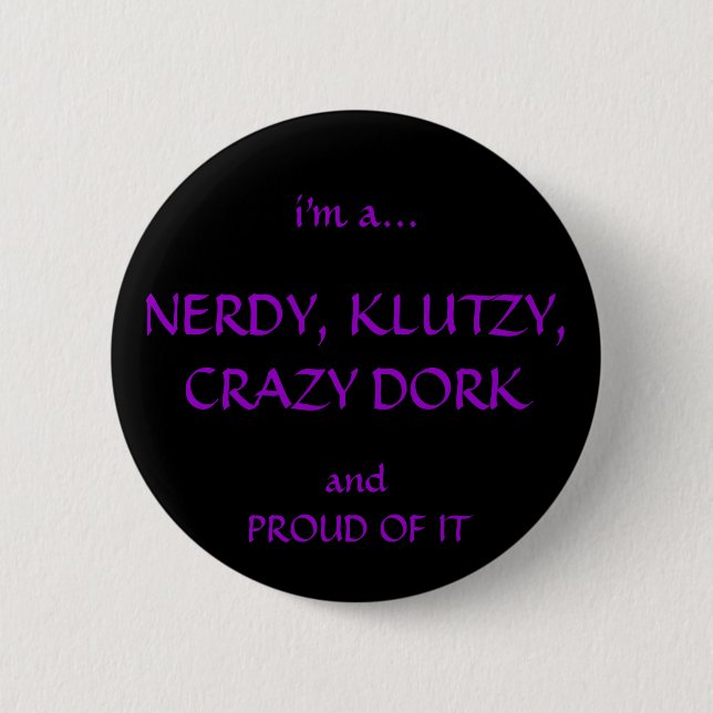Nerdy, Klutzy, verrückt, Dorky Button (Vorderseite)