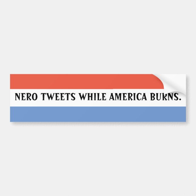 NERO TWEETE, WÄHREND AMERIKA BURNS. AUTOAUFKLEBER (Vorne)