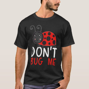 Nerv mich nicht Entomologie Insektenfang Marienkäf T-Shirt
