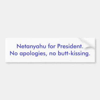 Netanyahu für President.No Entschuldigungen, kein Autoaufkleber