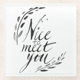 Nett, Sie zu treffen Glasuntersetzer