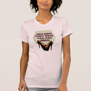 Nette Mädchen tragen nicht Cha-Cha Heels T-Shirt