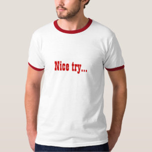 Netter Versuch… T-Shirt