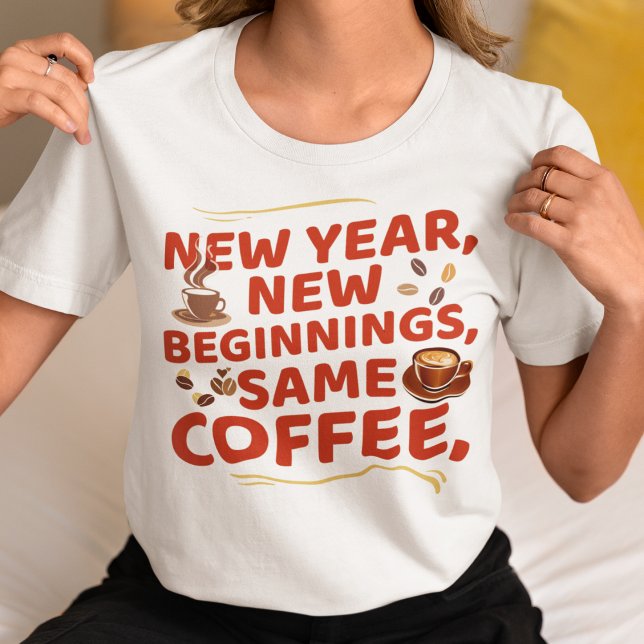 Neuankömmlinge im Neujahr gleichen Kaffee T-Shirt (Von Creator hochgeladen)