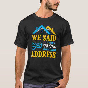 Neue Hauseigentümer Einweihungsparty Wir sagten Ja T-Shirt