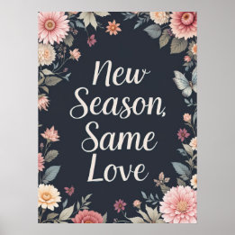 Neue Saison gleiche Liebe Dunkle Blumenkunst Poster