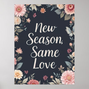 Neue Saison gleiche Liebe Dunkle Blumenkunst Poster