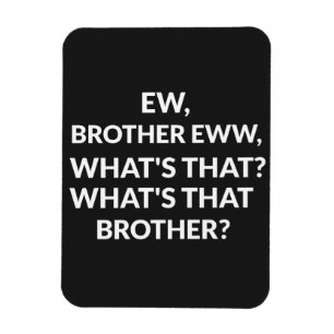 Neuer Bruder weiß, was dieser Bruder ist Magnet