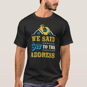 Neues Haus Wohnungsbau Party Wir sagten Ja zu den T-Shirt