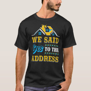 Neues Haus Wohnungsbau Party Wir sagten Ja zu den T-Shirt