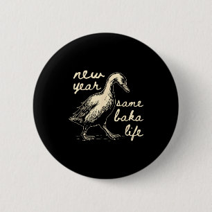 Neues Jahr gleiches Baka-Leben Gans Albern Lustig Button
