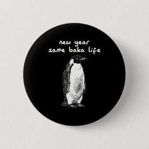 Neues Jahr gleiches Baka-Leben Humor Pinguin Witz  Button