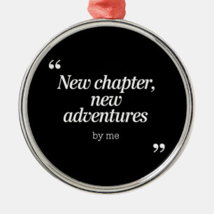 Neues Kapitel, Neue Abenteuer Design by Me Ornament Aus Metall
