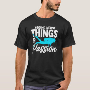 Neues zu tun ist meine Leidenschaft Scuba Diver Aq T-Shirt