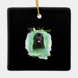 Neufundland-Hund   In dem Moment, in dem ich dich  Keramikornament