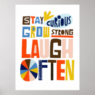 Neugierig bleibe, stark werden, oft lachen poster