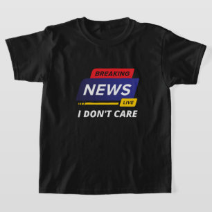 Neuigkeiten ausbrechen Mir ist egal, ob es lustig  T-Shirt