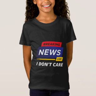 Neuigkeiten ausbrechen Mir ist egal, ob es lustig  T-Shirt
