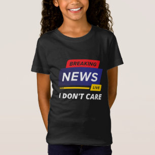 Neuigkeiten ausbrechen Mir ist egal, ob es lustig  T-Shirt