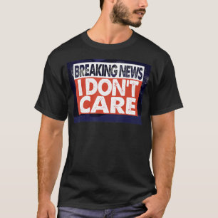 NEUIGKEITEN, DENN ES IST MIR UNBEDEUTET T-Shirt