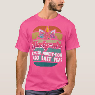 Neunundneunzig, weil 98 so letztes Jahr ist Einhor T-Shirt