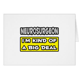 Neurochirurg .. Ich bin irgendwie ein großer Deal