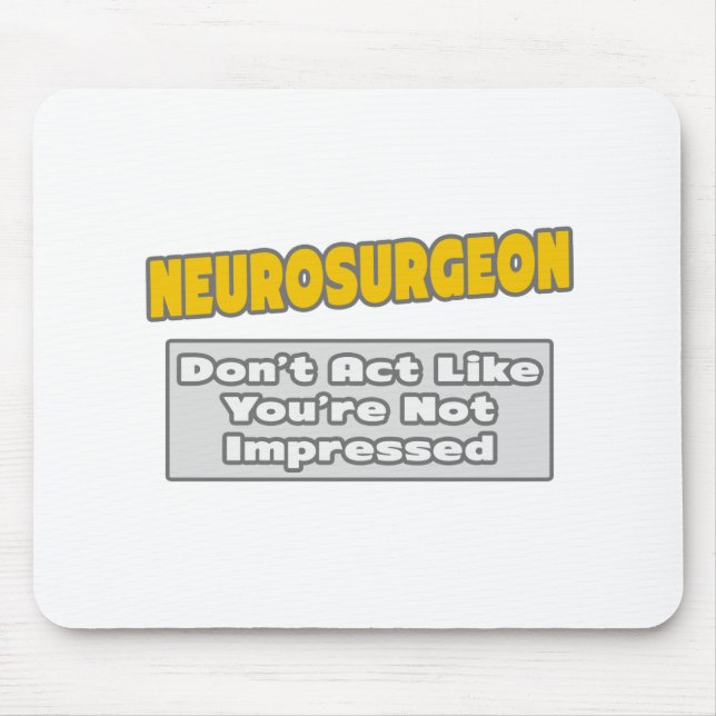 Neurochirurg .. Sie sind beeindruckt Mousepad (Vorne)