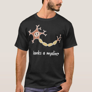 Neuroscience Puns Danke an Myelin T-Shirt