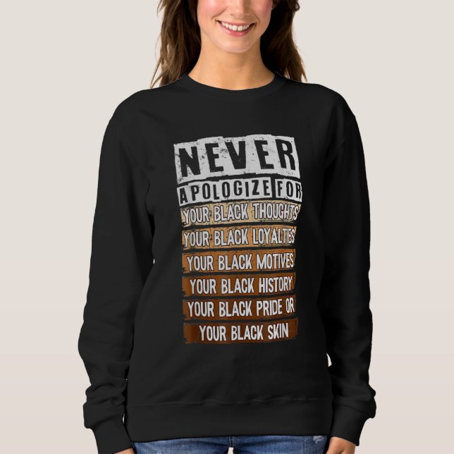 Never Apologize Black History Month BLM Melanin Pr Sweatshirt (Vorderseite)
