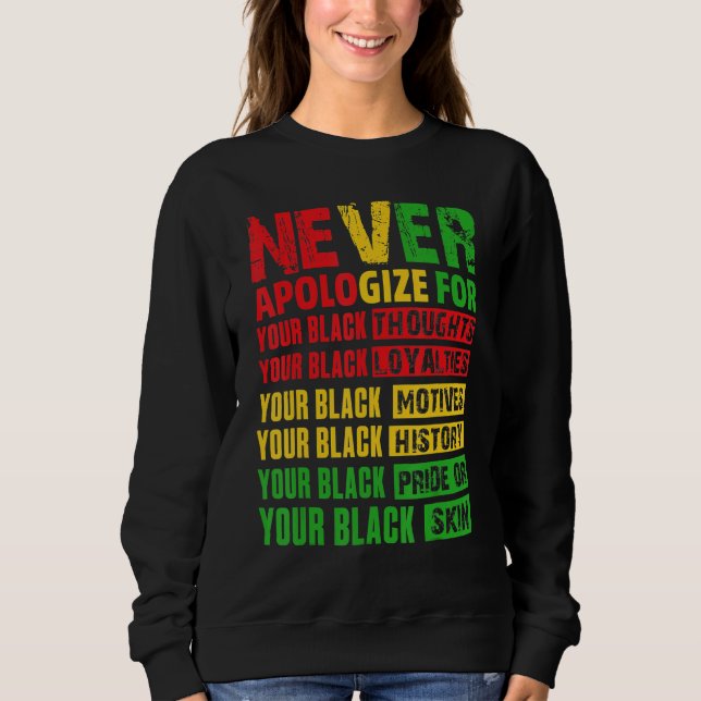 Never Apologize Your Black History Month African A Sweatshirt (Vorderseite)