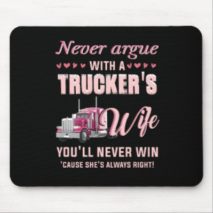 Never Aruge With A Trucker's Wife You'll never win Mousepad
