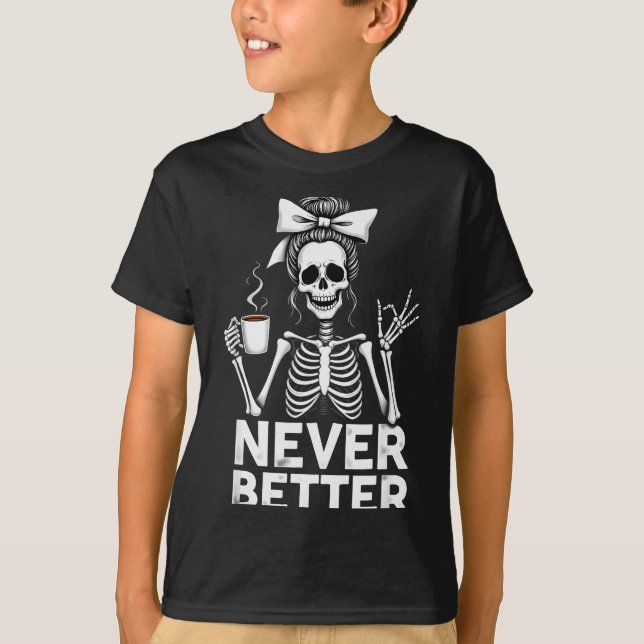 Never Better Skeleton Mom Drinking Coffee Hallowee T-Shirt (Vorderseite)