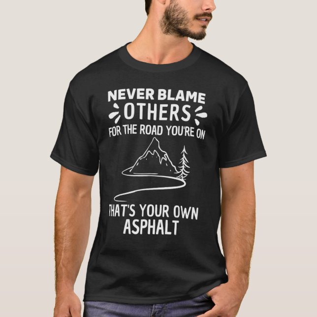Never Blame Others It's Your Own Asphalt Cool Retr T-Shirt (Vorderseite)