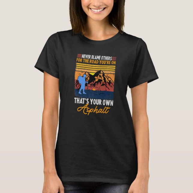 Never Blame Others It's Your Own Asphalt Retro hik T-Shirt (Vorderseite)