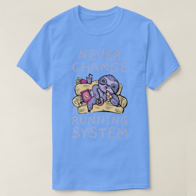Never Change A Running System Lazy Greedy Junk Foo T-Shirt (Design vorne)