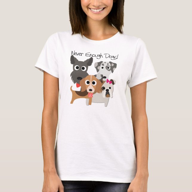Never Enough Dogs T-Shirt (Vorderseite)