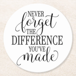 Never Forget the Difference You’ve Made Runder Pappuntersetzer