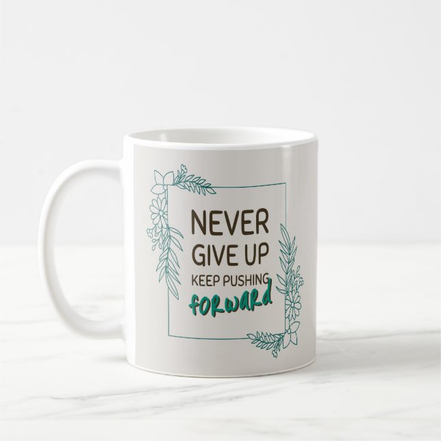 Never Give Up Keep Pushing Forward Positive Quote Kaffeetasse (Links)