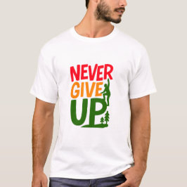 Never Give Up – Man Lifting Words Design T-Shirt