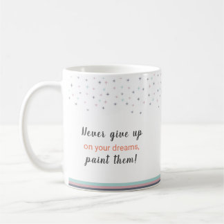 Never Give up on Your Dreams Paint Them Kaffeetasse