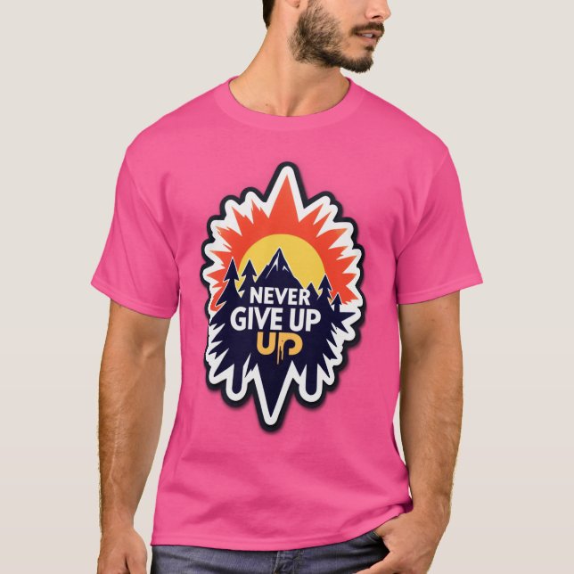 NEVER GIVE UP – Rise with Determination T-Shirt (Vorderseite)