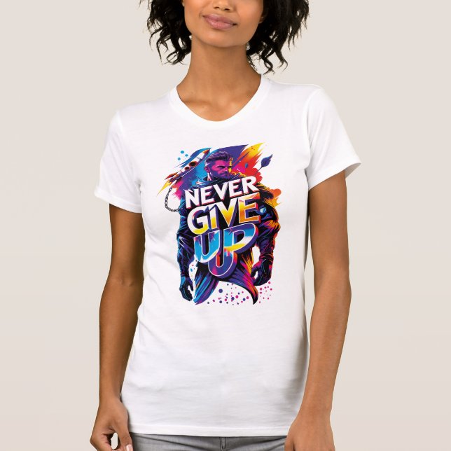 Never Give Up T-Shirt (Vorderseite)