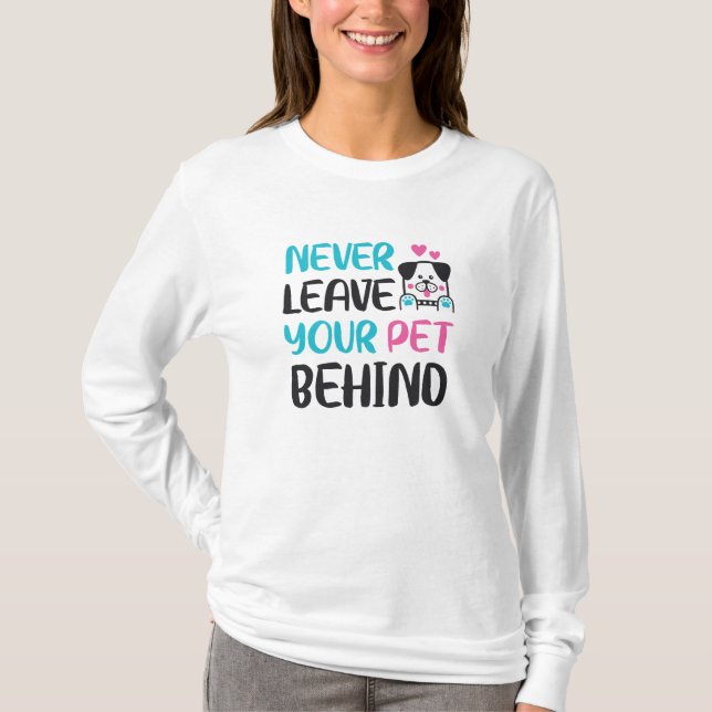 Never leave your pet behind T-Shirt (Vorderseite)