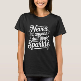 Never Let Anyone Dull Your Sparkle – Black T-Shirt