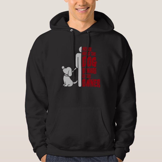 Never Mind The Dog Beware Owner Warning Humor Hoodie (Vorderseite)