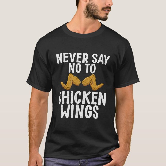 Never Say No To Chicken Wings T-Shirt (Vorderseite)