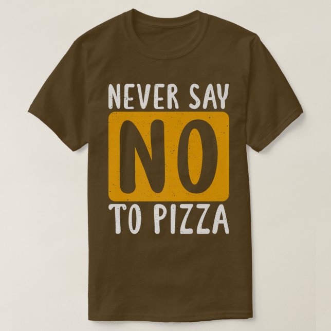 Never Say No To Pizza Snack Pizzalove Pizza 112625 T-Shirt (Design vorne)