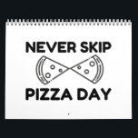 Never Skip Pizza Day Kalender<br><div class="desc">Cool, Comic, Love, Funny, Coupes, Vintage sports, Retro, Party, Cute, Christmas, Nerd, humor, Geek, Hipster</div>