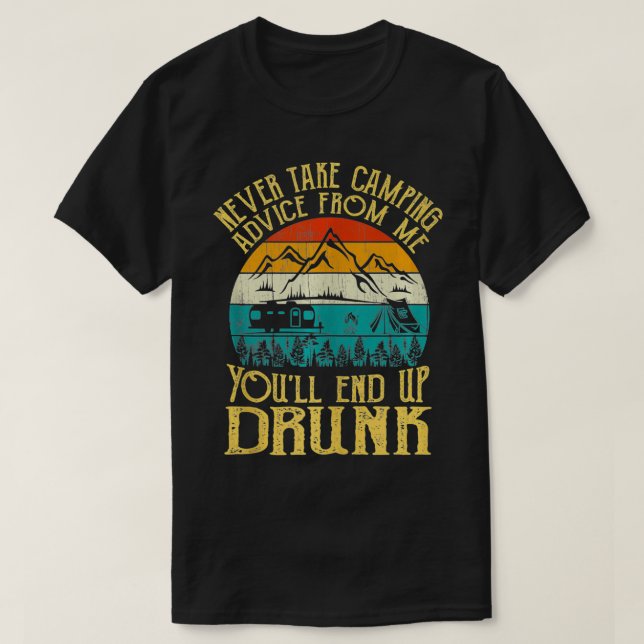 Never Take Camping Advice From Me You'll End Up Dr T-Shirt (Design vorne)