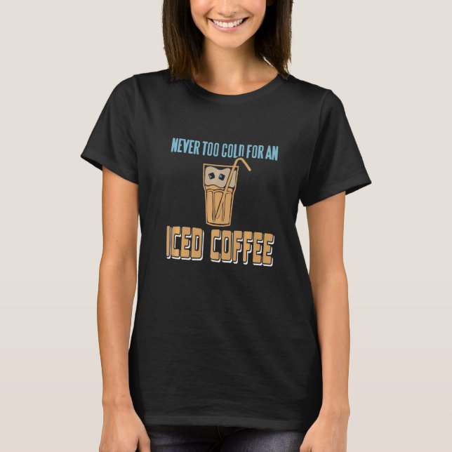 Never Too Cold For An Iced Coffee Retro Awesome Pr T-Shirt (Vorderseite)
